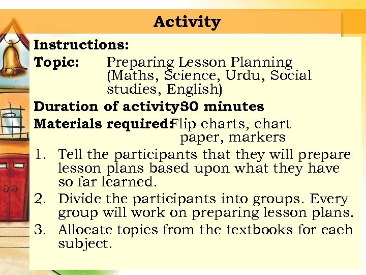 Activity Instructions: Topic: Preparing Lesson Planning (Maths, Science, Urdu, Social studies, English) Duration of