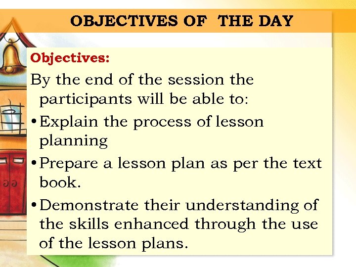 OBJECTIVES OF THE DAY Objectives: By the end of the session the participants will