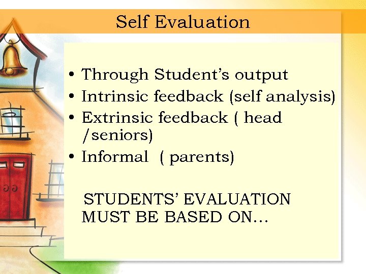 Self Evaluation • Through Student’s output • Intrinsic feedback (self analysis) • Extrinsic feedback