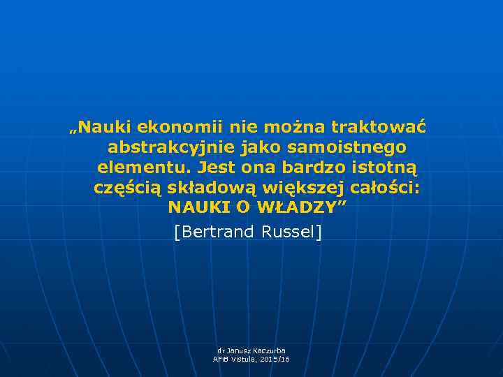 „Nauki ekonomii nie można traktować abstrakcyjnie jako samoistnego elementu. Jest ona bardzo istotną częścią