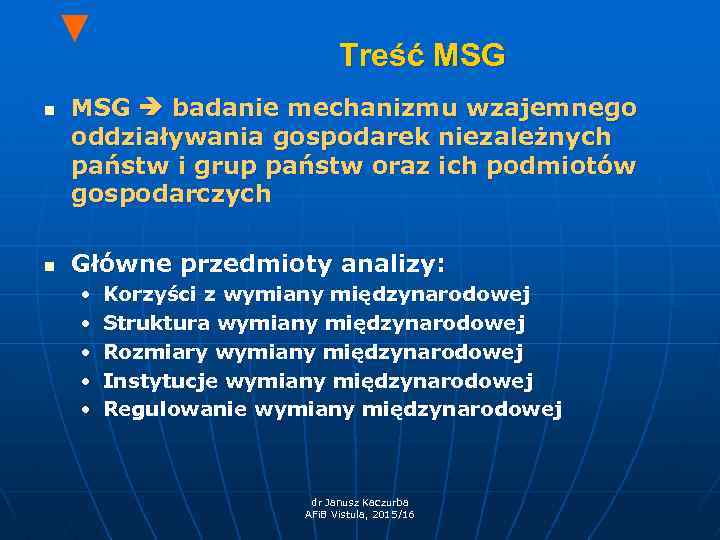 ▼ n n Treść MSG badanie mechanizmu wzajemnego oddziaływania gospodarek niezależnych państw i grup