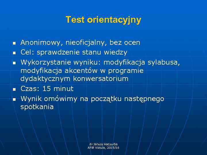 Test orientacyjny n n n Anonimowy, nieoficjalny, bez ocen Cel: sprawdzenie stanu wiedzy Wykorzystanie