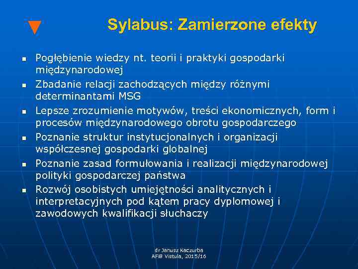 ▼ n n n Sylabus: Zamierzone efekty Pogłębienie wiedzy nt. teorii i praktyki gospodarki