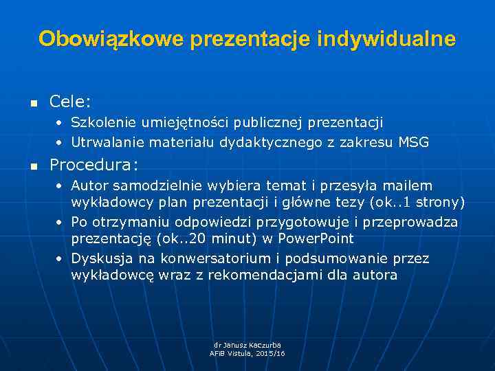 Obowiązkowe prezentacje indywidualne n Cele: • Szkolenie umiejętności publicznej prezentacji • Utrwalanie materiału dydaktycznego