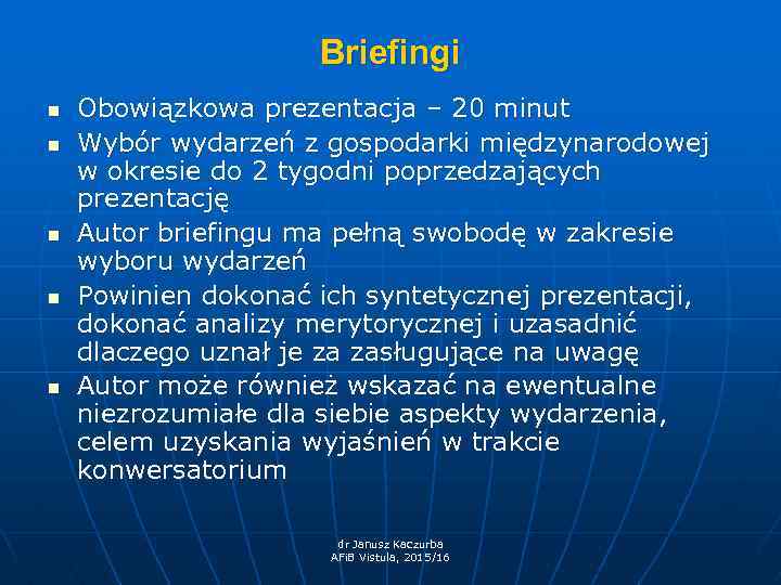 Briefingi n n n Obowiązkowa prezentacja – 20 minut Wybór wydarzeń z gospodarki międzynarodowej