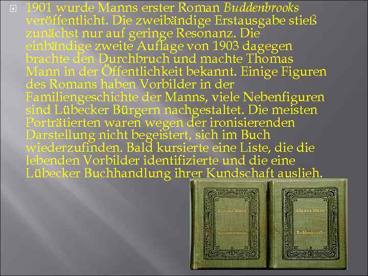  1901 wurde Manns erster Roman Buddenbrooks veröffentlicht. Die zweibändige Erstausgabe stieß zunächst nur