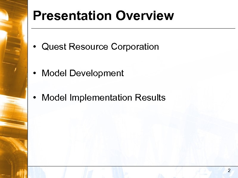 Presentation Overview • Quest Resource Corporation • Model Development • Model Implementation Results 2