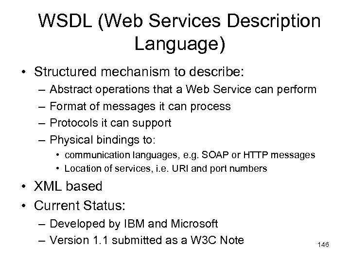 WSDL (Web Services Description Language) • Structured mechanism to describe: – – Abstract operations