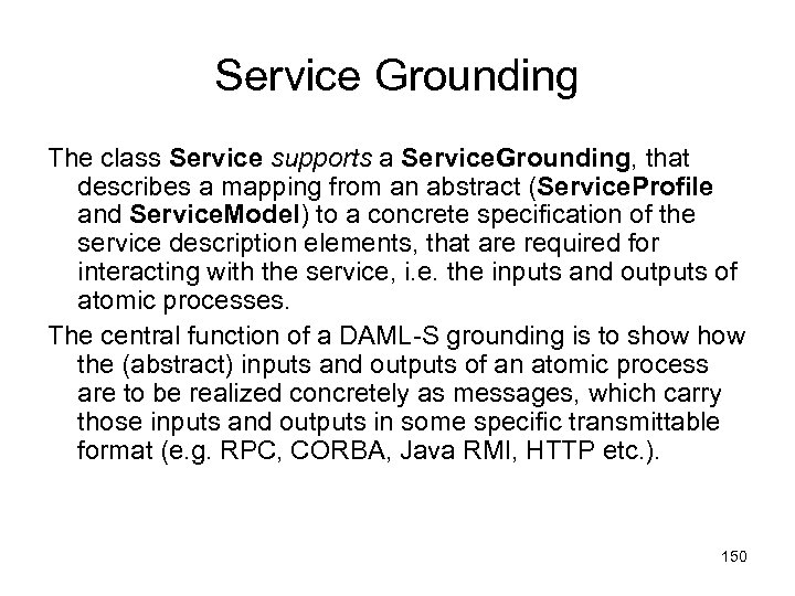 Service Grounding The class Service supports a Service. Grounding, that describes a mapping from