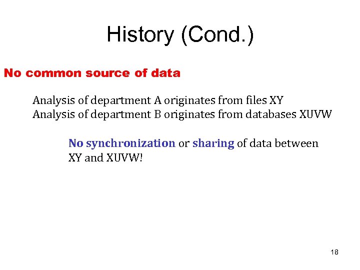 History (Cond. ) No common source of data Analysis of department A originates from