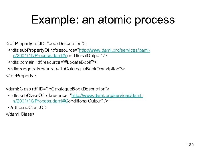 Example: an atomic process <rdf: Property rdf: ID=”book. Description”> <rdfs: sub. Property. Of rdf: