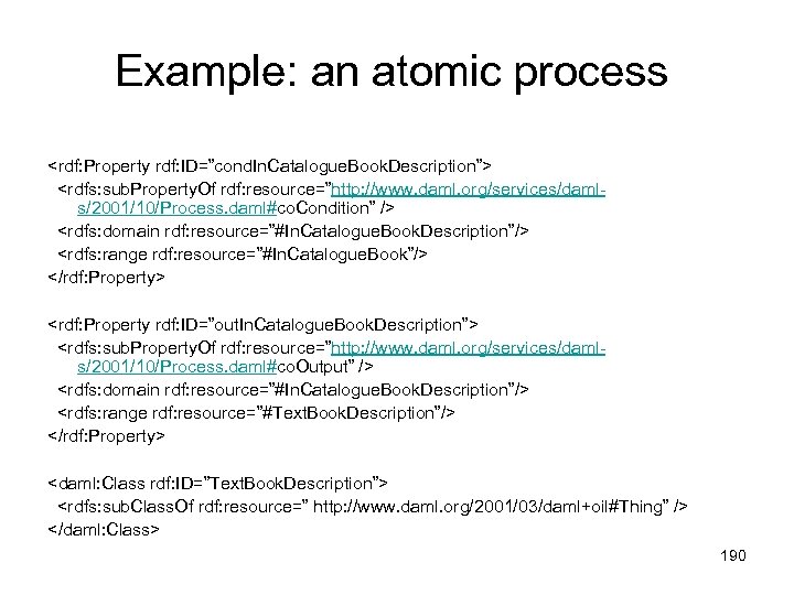 Example: an atomic process <rdf: Property rdf: ID=”cond. In. Catalogue. Book. Description”> <rdfs: sub.