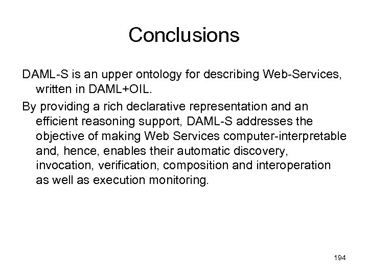 Conclusions DAML-S is an upper ontology for describing Web-Services, written in DAML+OIL. By providing