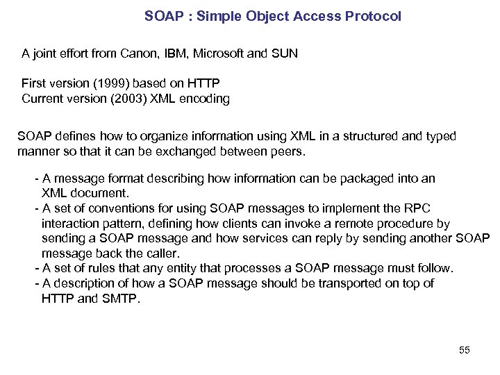 SOAP : Simple Object Access Protocol A joint effort from Canon, IBM, Microsoft and