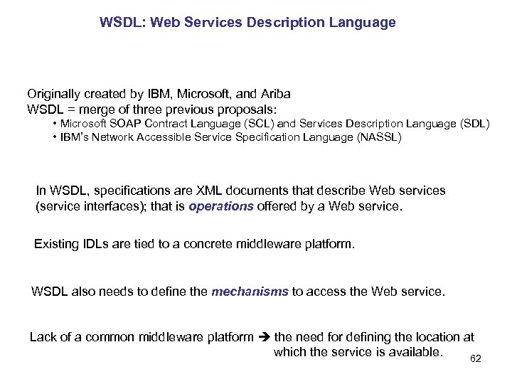 WSDL: Web Services Description Language Originally created by IBM, Microsoft, and Ariba WSDL =