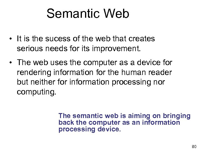 Semantic Web • It is the sucess of the web that creates serious needs