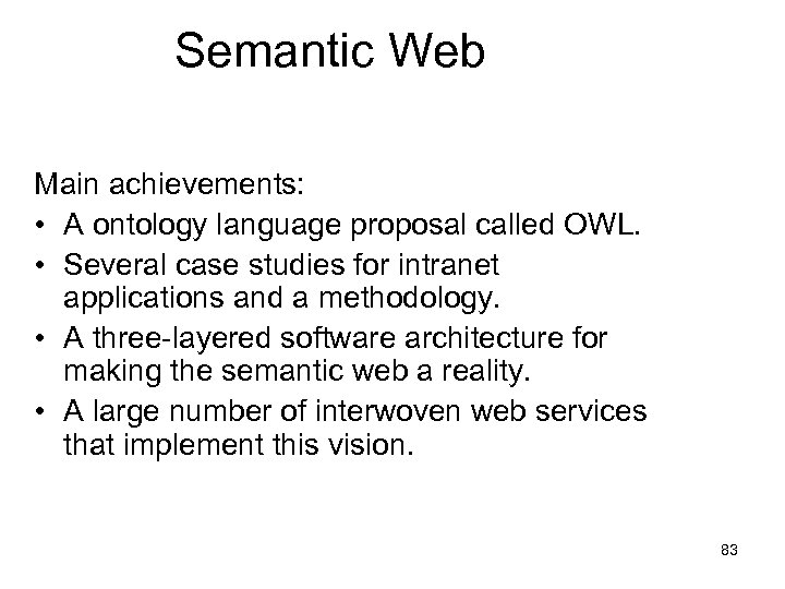 Semantic Web Main achievements: • A ontology language proposal called OWL. • Several case