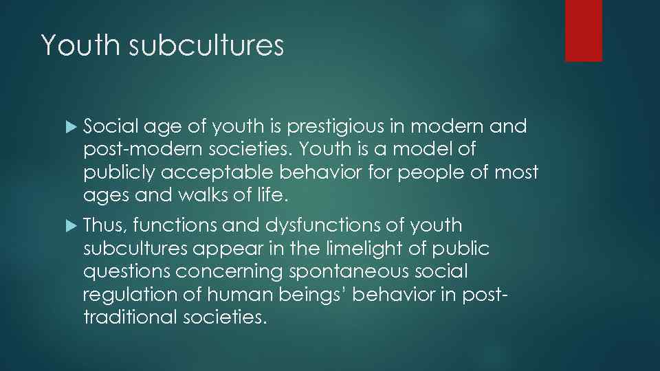 Youth subcultures Social age of youth is prestigious in modern and post-modern societies. Youth