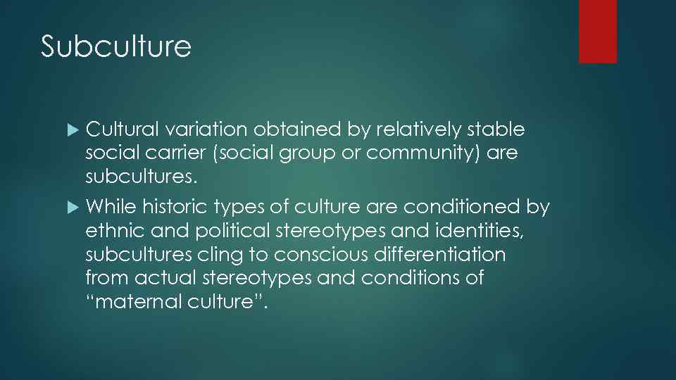 Subculture Cultural variation obtained by relatively stable social carrier (social group or community) are