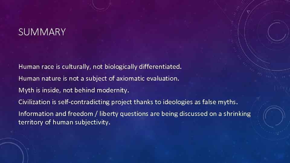 SUMMARY Human race is culturally, not biologically differentiated. Human nature is not a subject