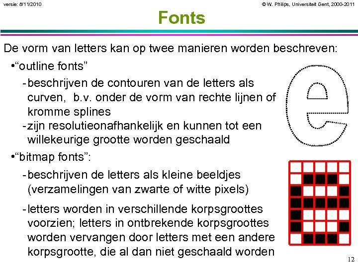 versie: 8/11/2010 © W. Philips, Universiteit Gent, 2000 -2011 Fonts De vorm van letters