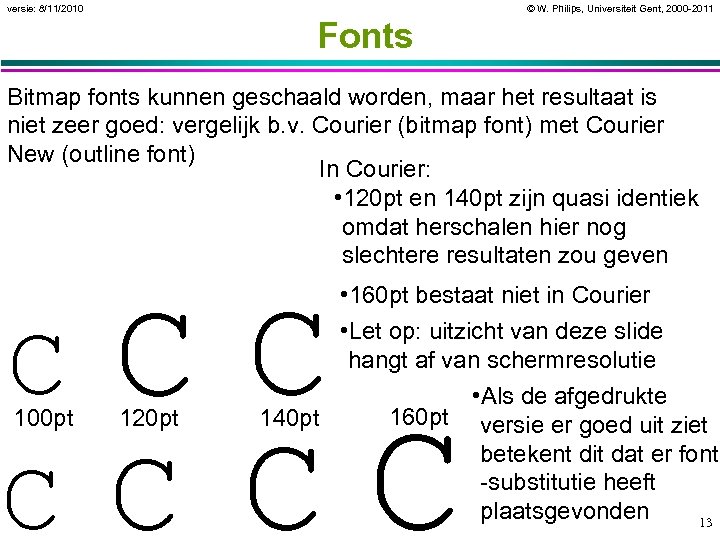 versie: 8/11/2010 © W. Philips, Universiteit Gent, 2000 -2011 Fonts Bitmap fonts kunnen geschaald