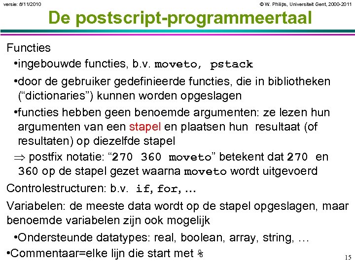 versie: 8/11/2010 © W. Philips, Universiteit Gent, 2000 -2011 De postscript-programmeertaal Functies • ingebouwde