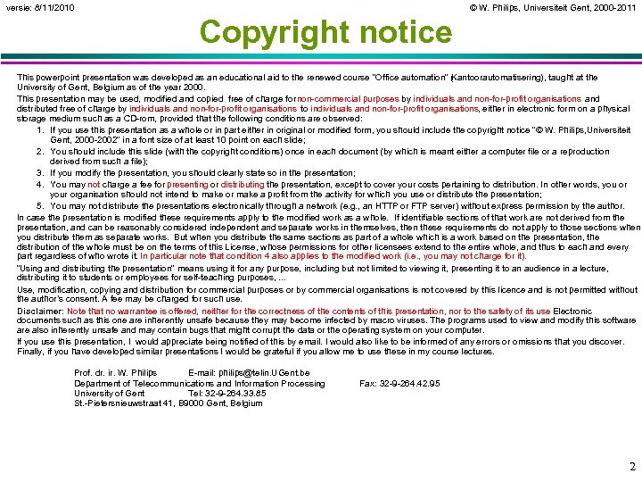 versie: 8/11/2010 © W. Philips, Universiteit Gent, 2000 -2011 Copyright notice This powerpoint presentation