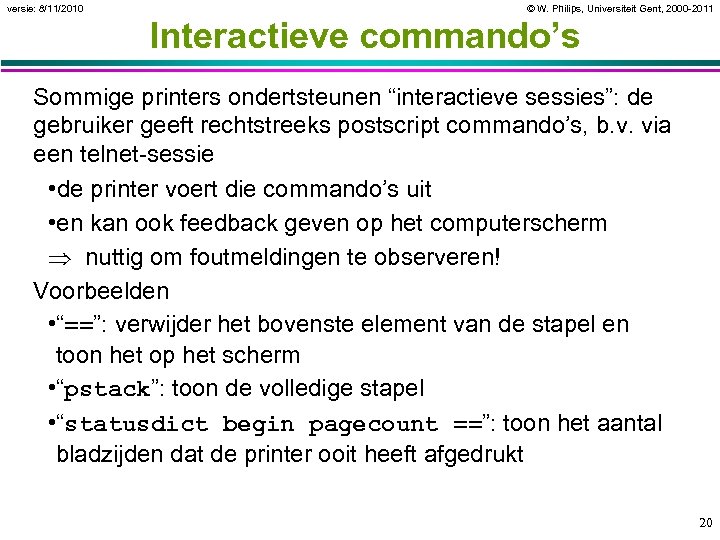 versie: 8/11/2010 © W. Philips, Universiteit Gent, 2000 -2011 Interactieve commando’s Sommige printers ondertsteunen