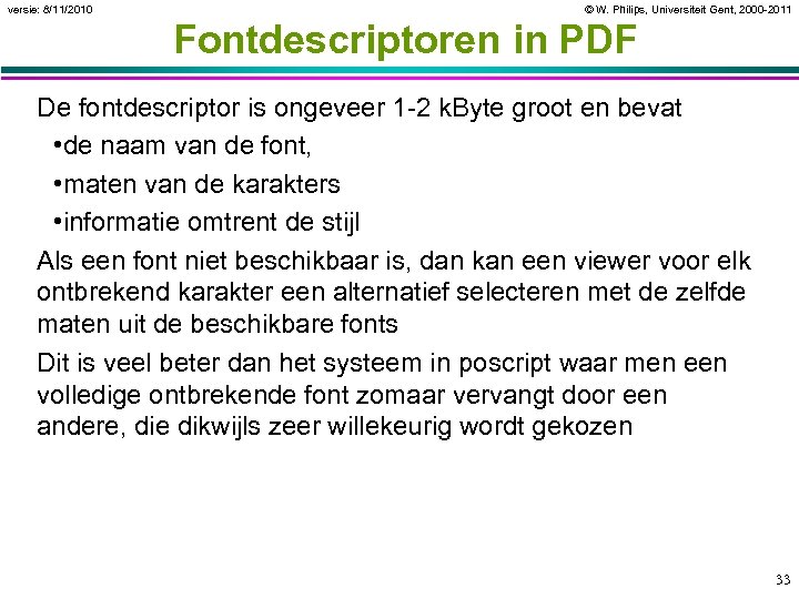 versie: 8/11/2010 © W. Philips, Universiteit Gent, 2000 -2011 Fontdescriptoren in PDF De fontdescriptor