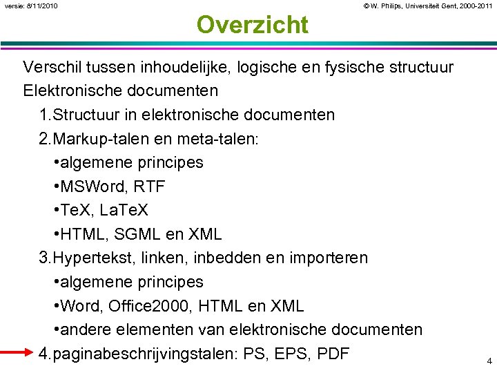 versie: 8/11/2010 © W. Philips, Universiteit Gent, 2000 -2011 Overzicht Verschil tussen inhoudelijke, logische