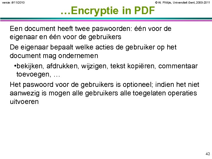 versie: 8/11/2010 © W. Philips, Universiteit Gent, 2000 -2011 …Encryptie in PDF Een document