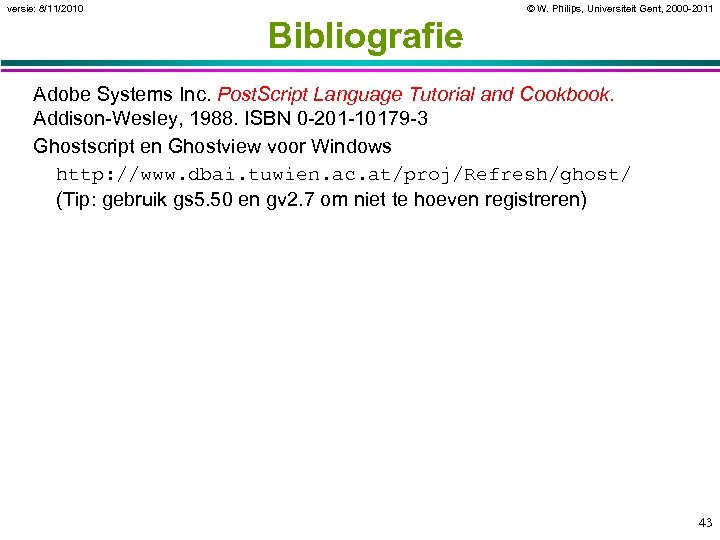 versie: 8/11/2010 © W. Philips, Universiteit Gent, 2000 -2011 Bibliografie Adobe Systems Inc. Post.