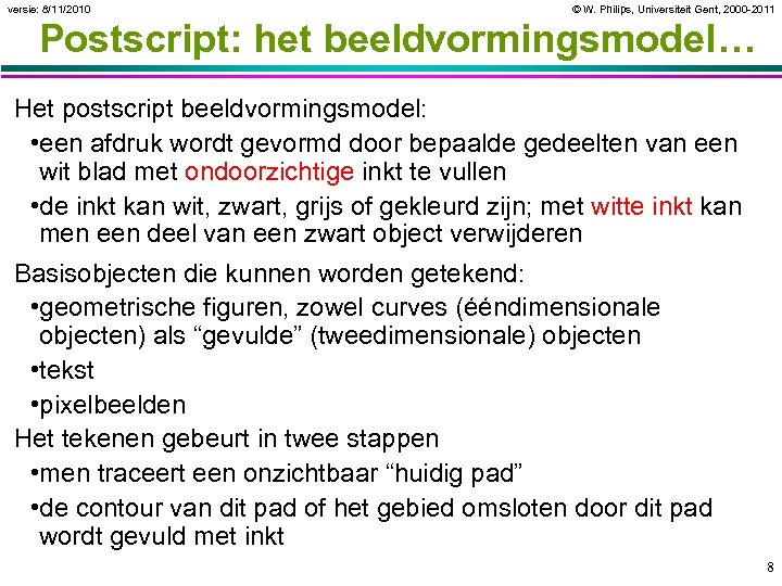 versie: 8/11/2010 © W. Philips, Universiteit Gent, 2000 -2011 Postscript: het beeldvormingsmodel… Het postscript
