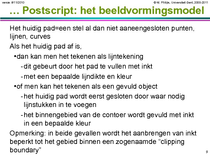 versie: 8/11/2010 © W. Philips, Universiteit Gent, 2000 -2011 … Postscript: het beeldvormingsmodel Het
