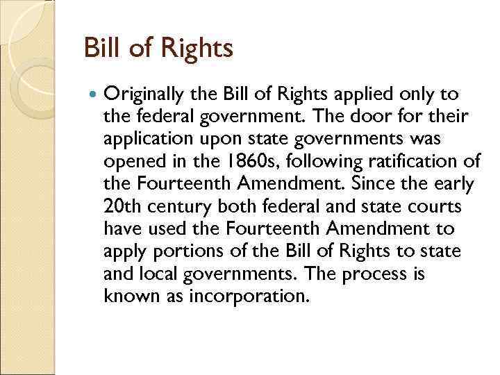 Bill of Rights Originally the Bill of Rights applied only to the federal government.