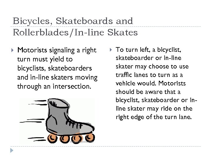 Bicycles, Skateboards and Rollerblades/In-line Skates Motorists signaling a right turn must yield to bicyclists,