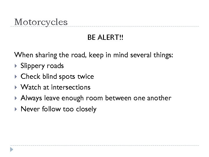 Motorcycles BE ALERT!! When sharing the road, keep in mind several things: Slippery roads