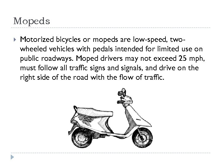 Mopeds Motorized bicycles or mopeds are low-speed, twowheeled vehicles with pedals intended for limited