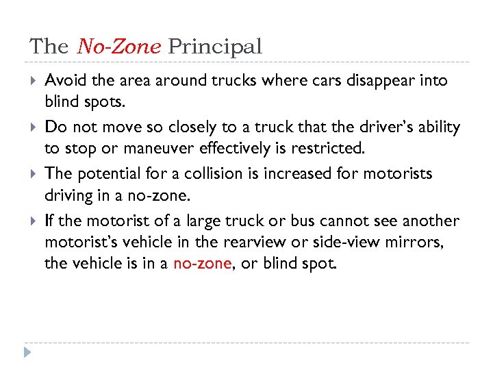 The No-Zone Principal Avoid the area around trucks where cars disappear into blind spots.