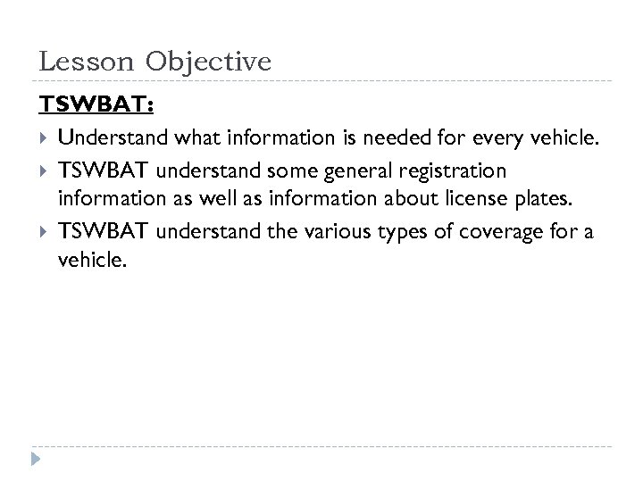 Lesson Objective TSWBAT: Understand what information is needed for every vehicle. TSWBAT understand some