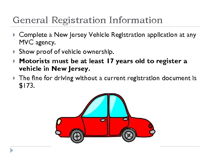 General Registration Information Complete a New Jersey Vehicle Registration application at any MVC agency.