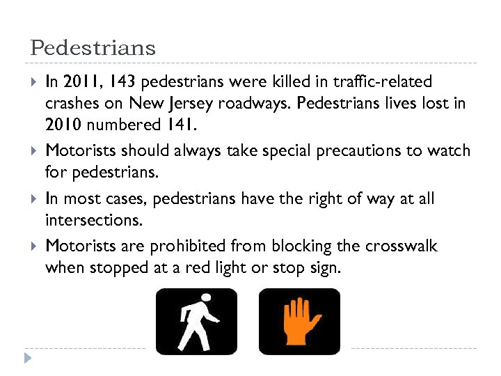 Pedestrians In 2011, 143 pedestrians were killed in traffic-related crashes on New Jersey roadways.