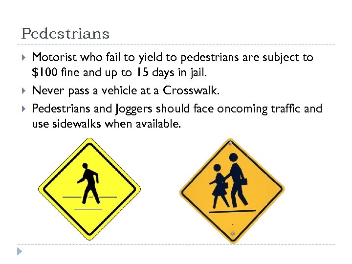 Pedestrians Motorist who fail to yield to pedestrians are subject to $100 fine and