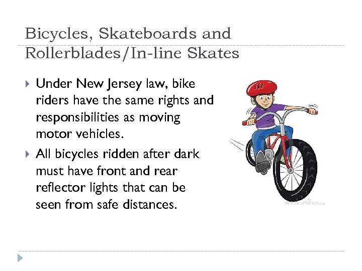 Bicycles, Skateboards and Rollerblades/In-line Skates Under New Jersey law, bike riders have the same
