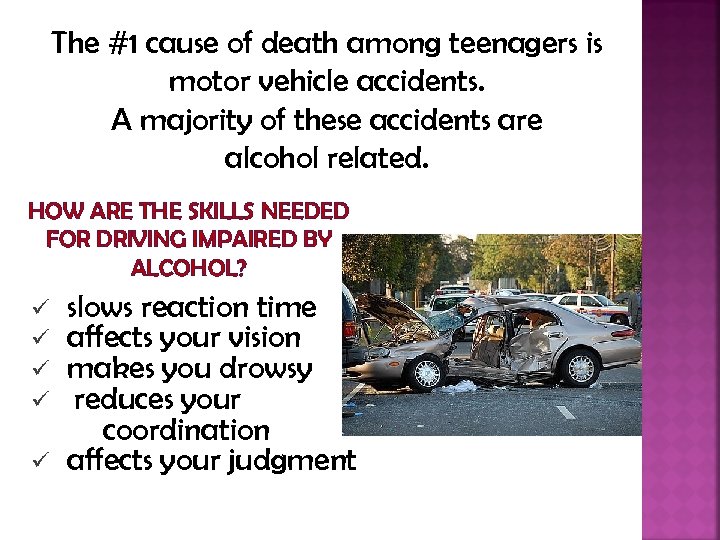 The #1 cause of death among teenagers is motor vehicle accidents. A majority of