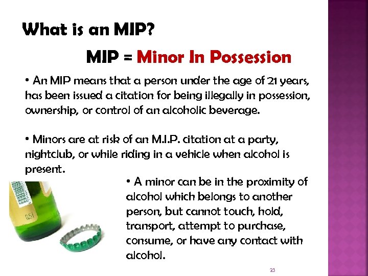 What is an MIP? MIP = Minor In Possession • An MIP means that