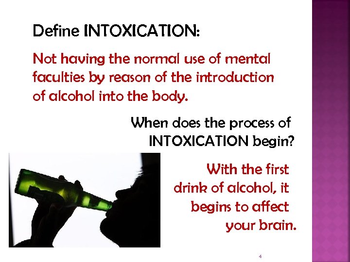 Define INTOXICATION: Not having the normal use of mental faculties by reason of the