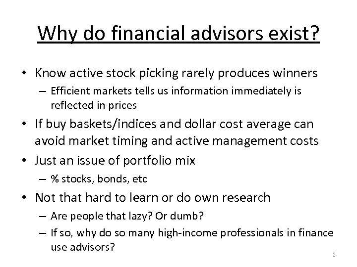 Why do financial advisors exist? • Know active stock picking rarely produces winners –