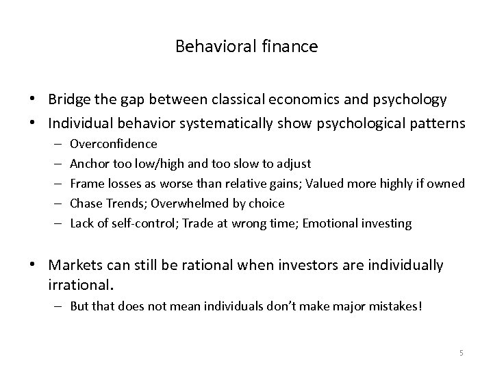 Behavioral finance • Bridge the gap between classical economics and psychology • Individual behavior